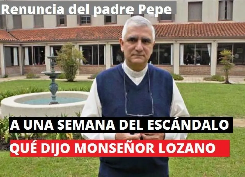 A una semana del escándalo con el padre Pepe Ortega, qué dijo Monseñor Lozano