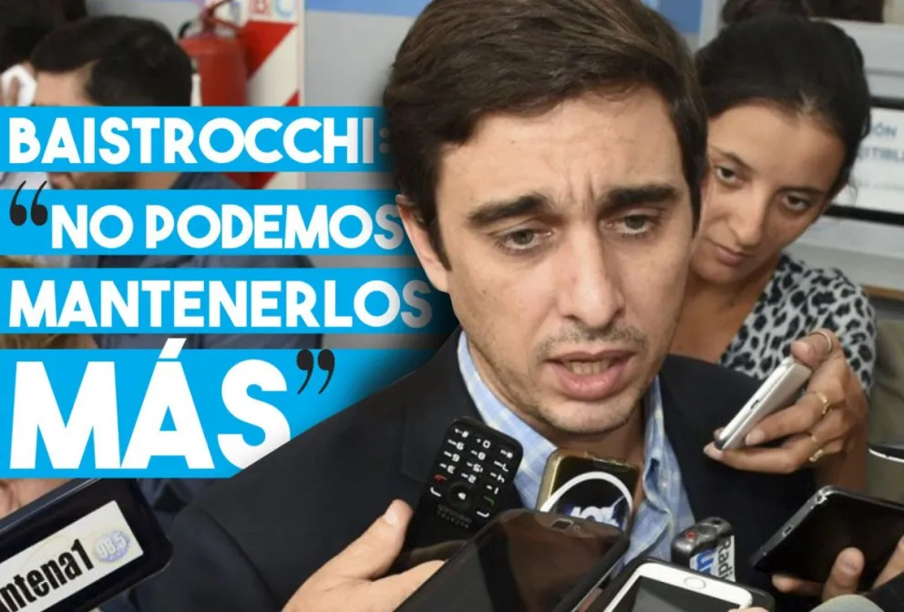 Baistrocchi: "No podemos mantenerlos más"