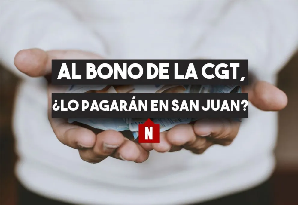 Al bono de la CGT, ¿lo pagarán en San Juan?