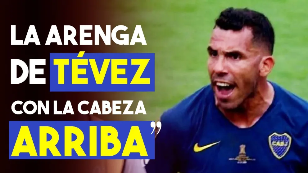 La arenga de Tevez al grito de "la cabeza arriba"