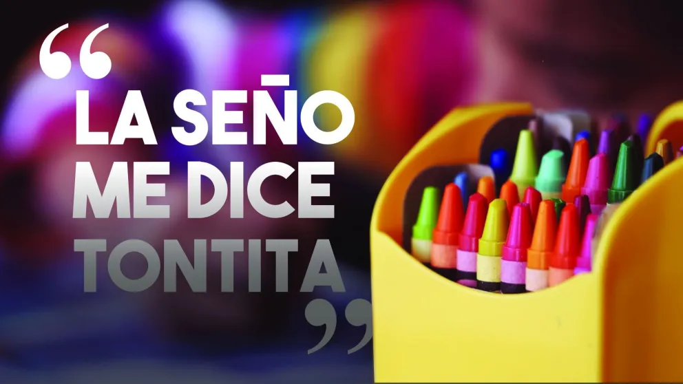 "La seño me dice tontita"