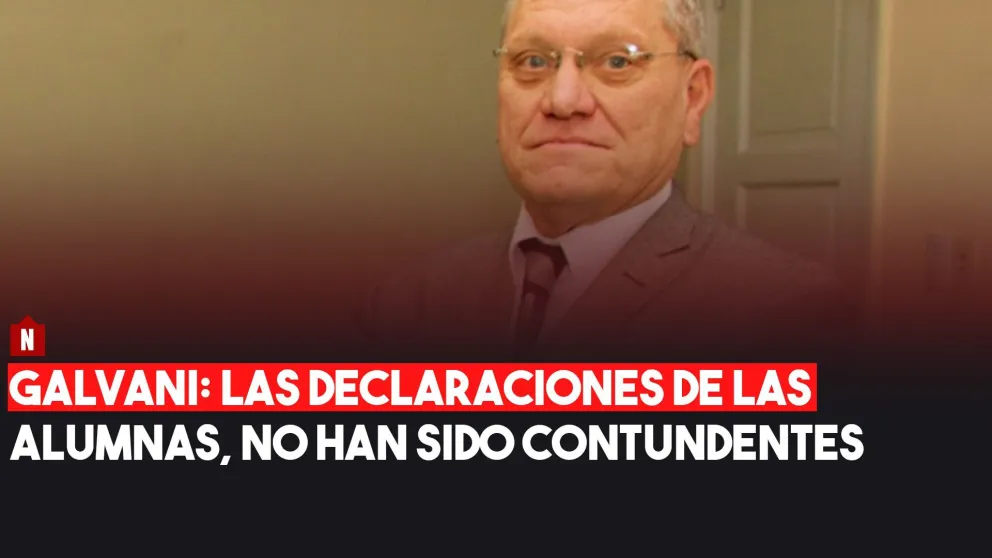 Galvani: "las declaraciones de las alumnas no han sido contundentes"