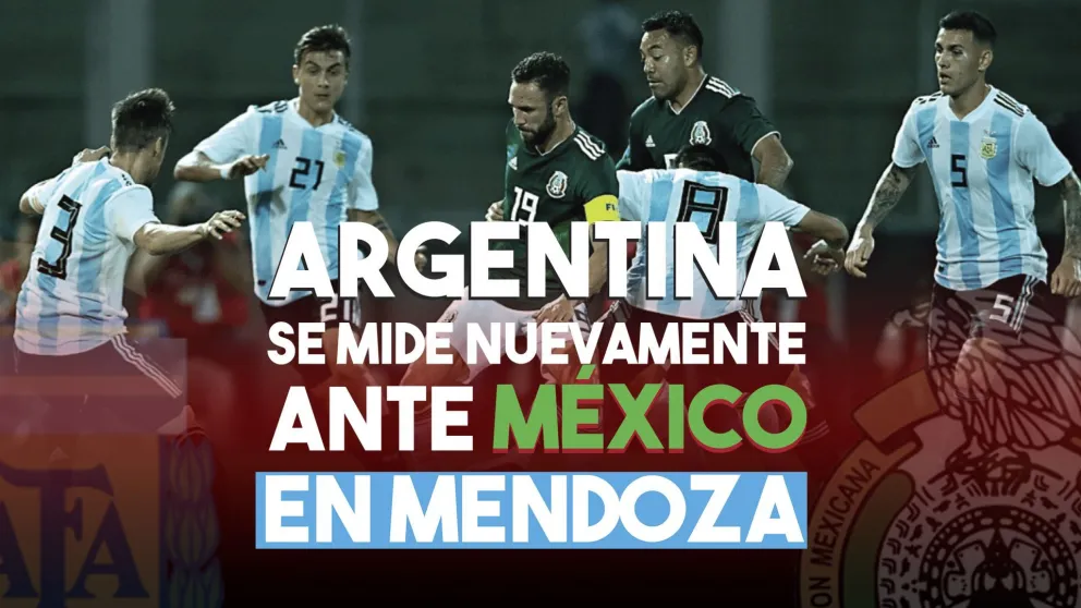 Argentina se mide nuevamente ante México en Mendoza