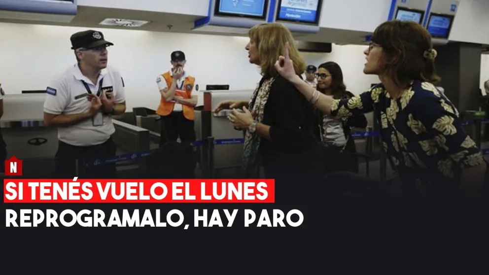 Si tenés vuelo el lunes, reprogramalo