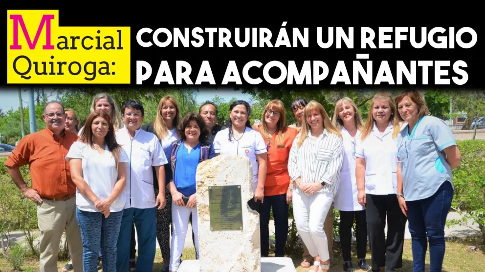 Marcial Quiroga: construirán un refugio para acompañantes