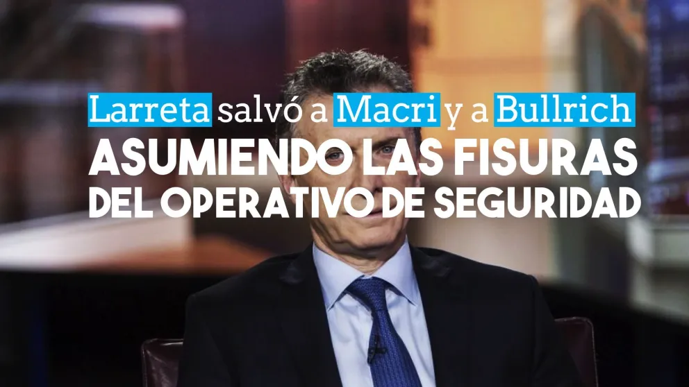 Larreta salvó a Macri y a Bullrich asumiendo las fisuras del operativo de seguridad