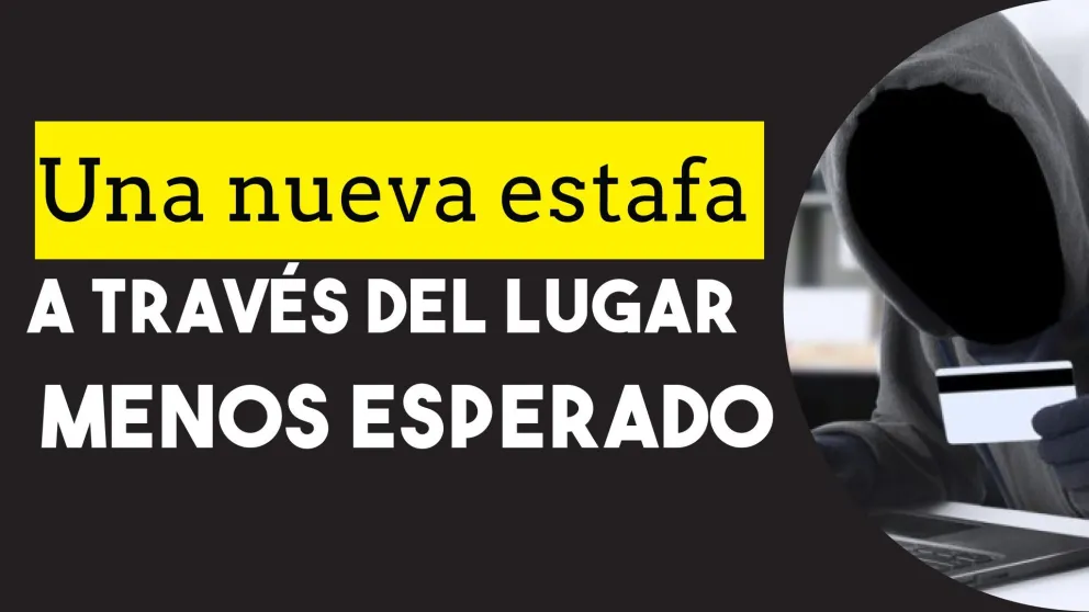 Una nueva estafa a través del lugar menos esperado