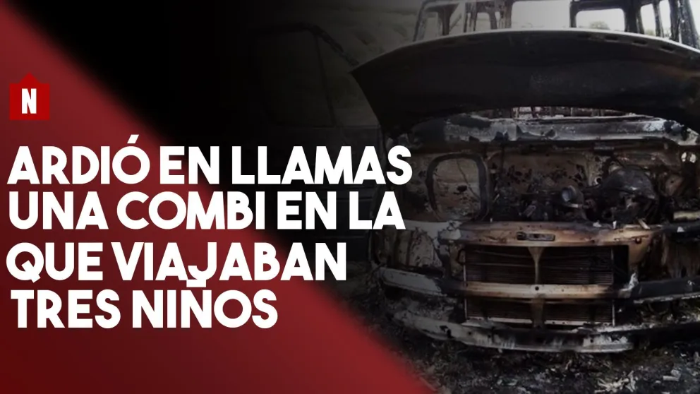 Ardió en llamas una combi en la que viajaban tres niños