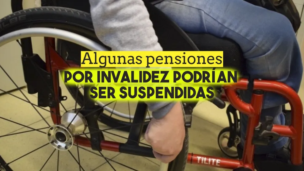 Algunas pensiones por invalidez podrían ser suspendidas