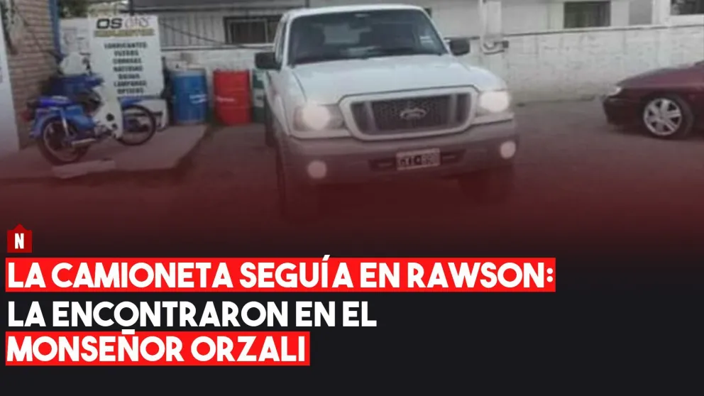La camioneta seguía en Rawson: la encontraron en el Monseñor Orzali