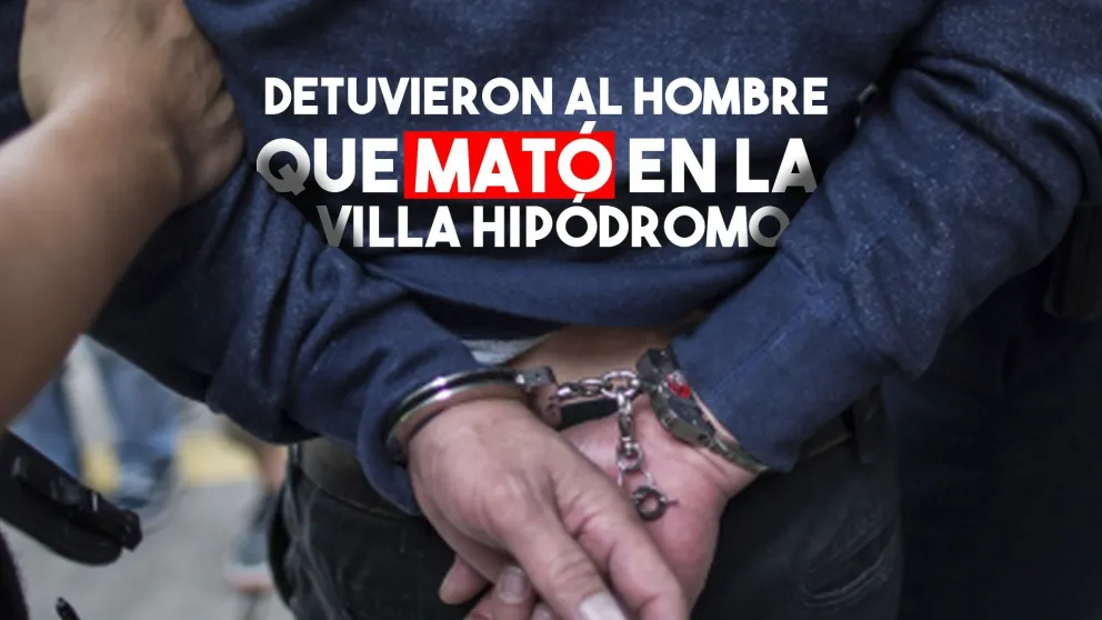 Detuvieron al hombre que mató en la Villa Hipódromo
