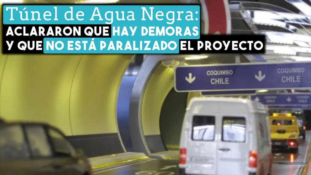 Túnel de Agua Negra: aclararon que hay demoras y que no está paralizado el proyecto