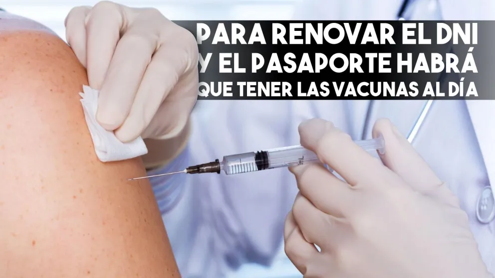Para renovar el DNI y el pasaporte habrá que tener las vacunas al día