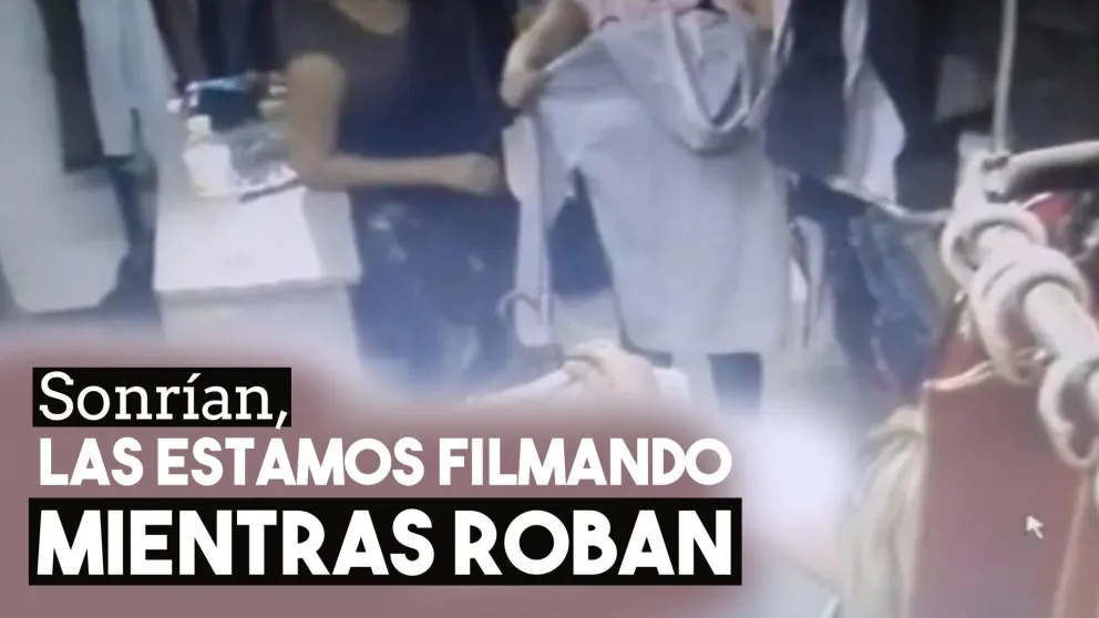 Sonrían, las estamos filmando mientras roban
