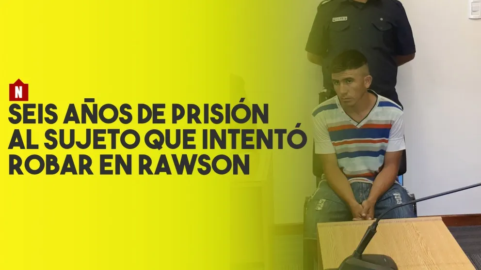 Seis años de prisión para el hombre que quiso robar en Rawson