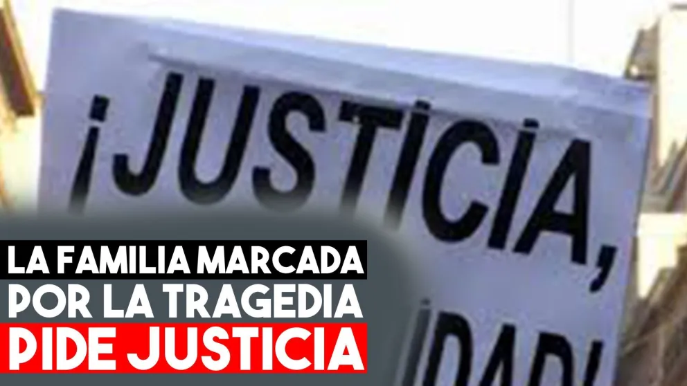 La familia marcada por la tragedia pide justicia