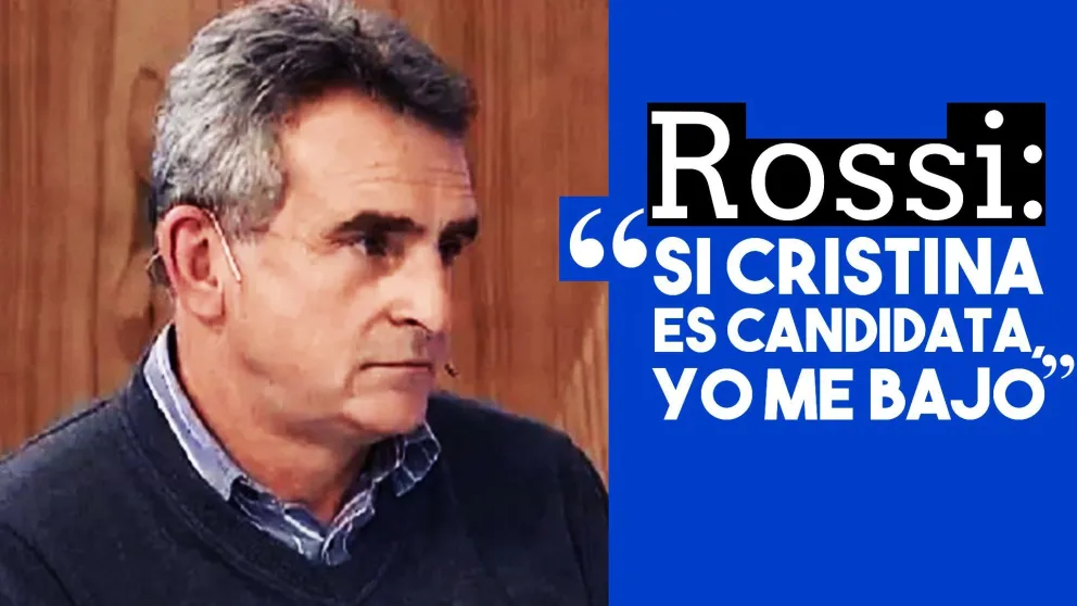 Rossi: "Si Cristina es candidata, yo me bajo"
