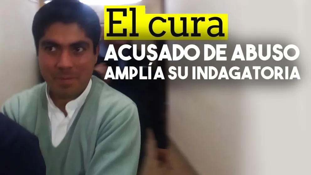 El cura acusado de abuso amplía su indagatoria