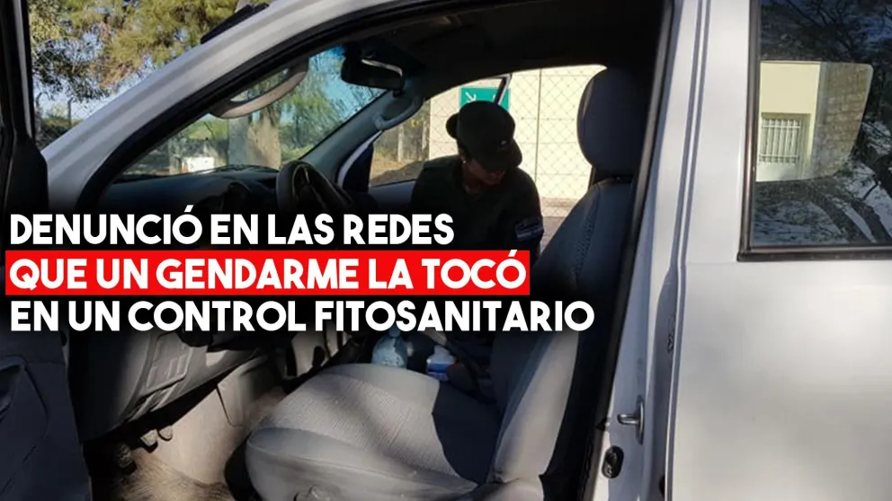 Denunció en las redes que un gendarme la tocó en un control fitosanitario
