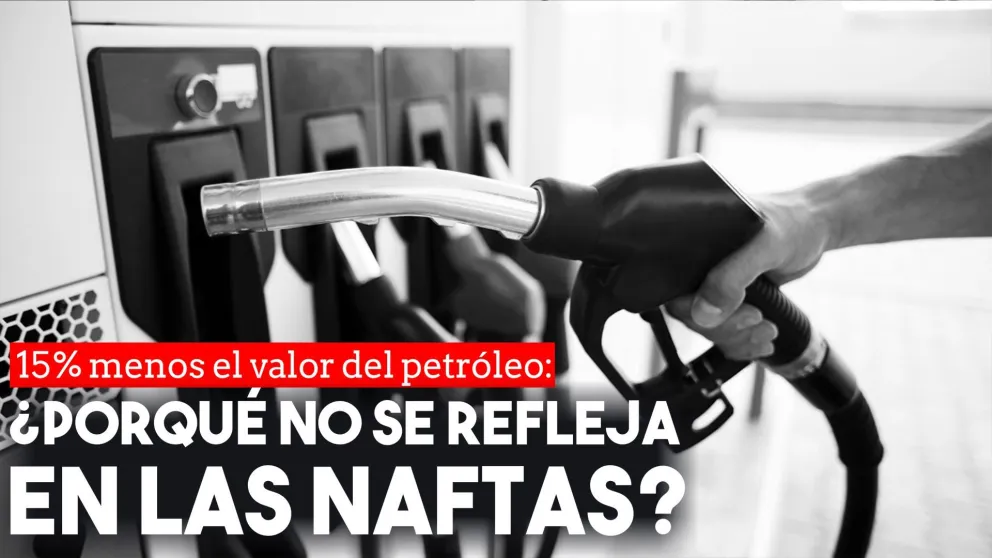 15% menos el valor del petróleo: ¿porqué no se refleja en las naftas?