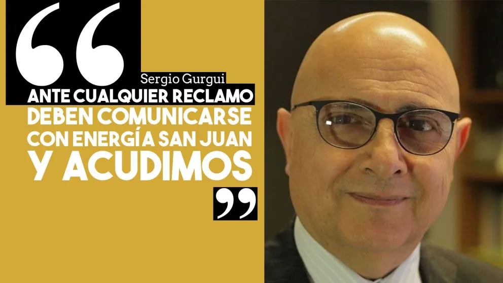 Sergio Gurguí: "Ante cualquier reclamo deben comunicarse con Energía San Juan y acudimos"