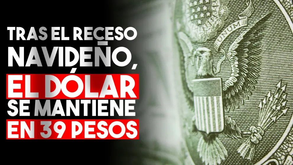 Tras el receso navideño, el dólar se mantiene en 39 pesos