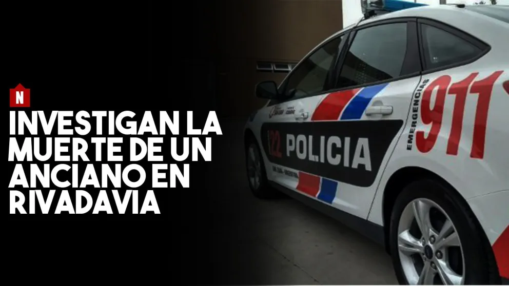 Investigan la muerte de un anciano en Rivadavia