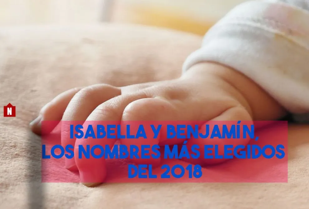 Isabella y Benjamín, los nombres más elegidos del 2018