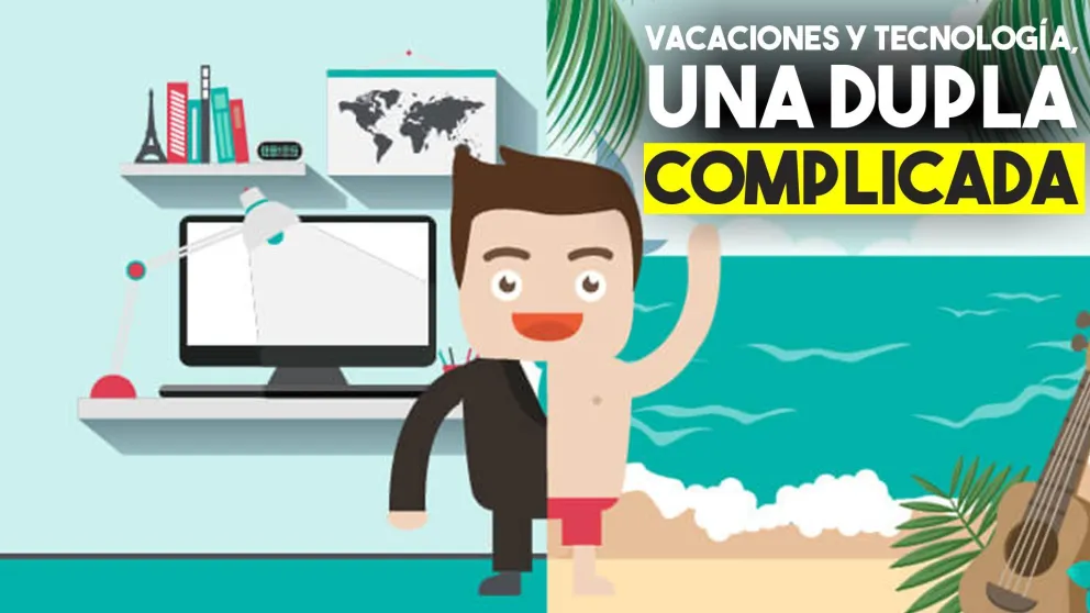 Vacaciones y tecnología: como vivir con ambas