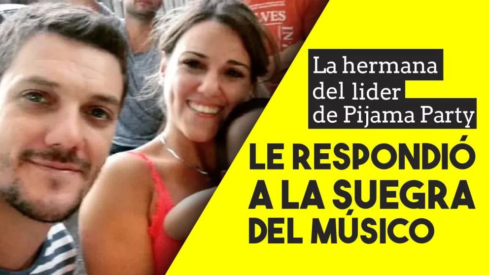 La hermana del líder de Pijama Party le respondió a la suegra del músico