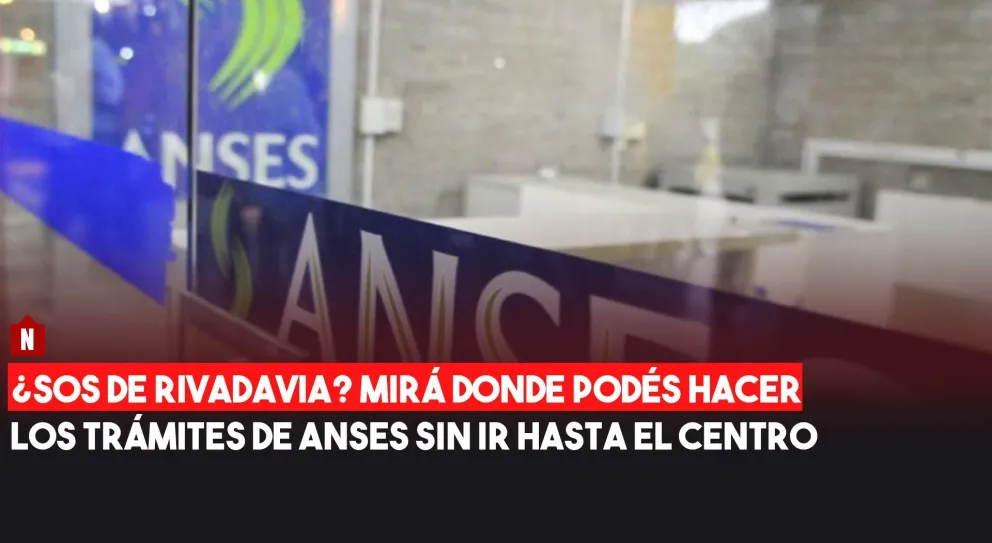 ¿Sos de Rivadavia? Mirá donde podés hacer los trámites de ANSES