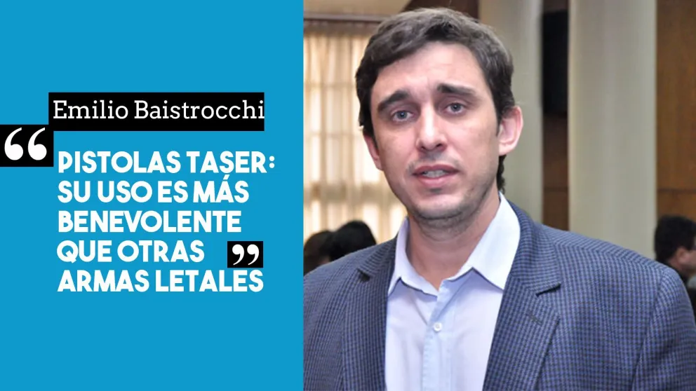 Emilio Baistrocchi: "El uso de armas taser es mejor, hacen menos daño que las otras"