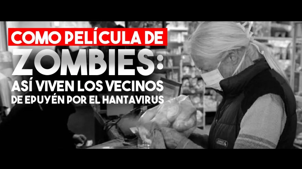 Como película de zombies: así viven los vecinos de Epuyén por el Hantavirus