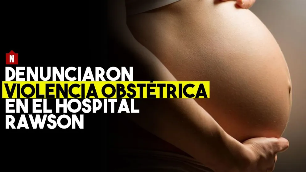 Grave denuncia de violencia obstétrica en el Hospital Rawson