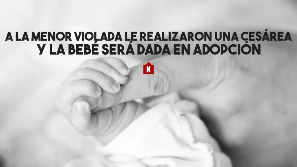 A la menor violada le realizaron una cesárea y la bebé será dada en adopción