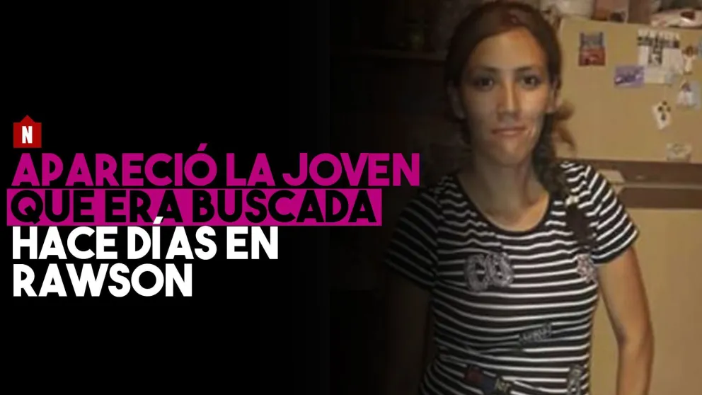 Apareció la joven que era buscada en Rawson