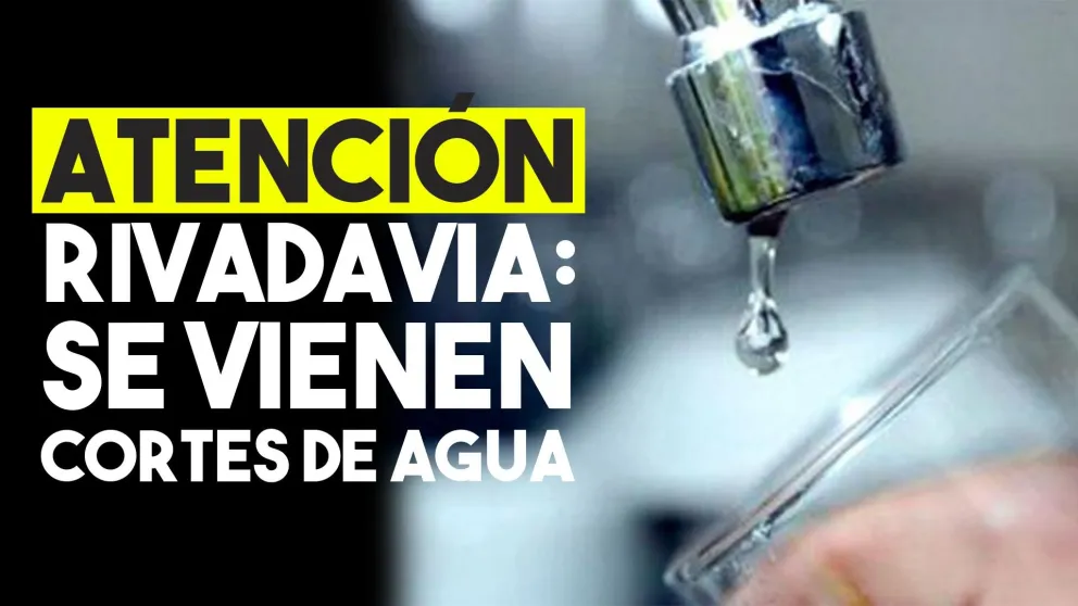 Rivadavia:  se vienen cortes de agua