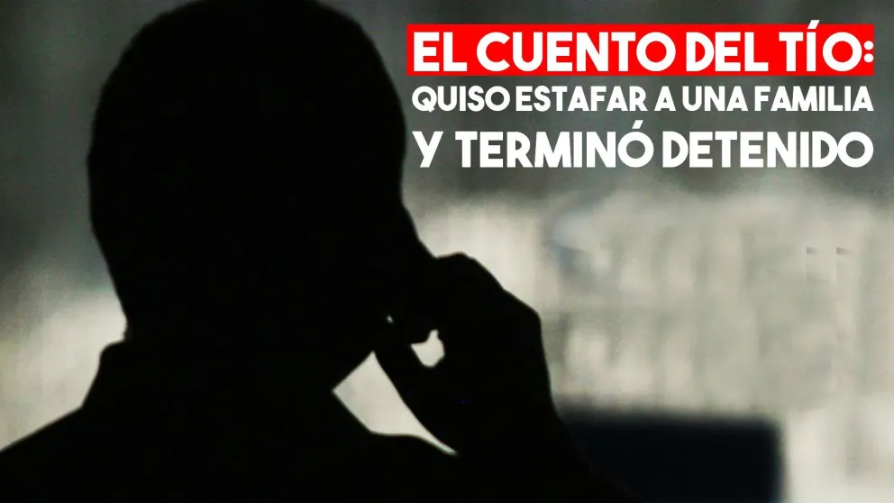 El cuento del tío: quiso estafar a una familia y terminó detenido