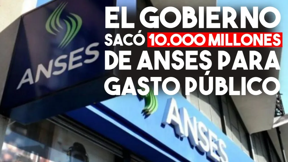 El Gobierno  sacó 10.000 millones de Anses