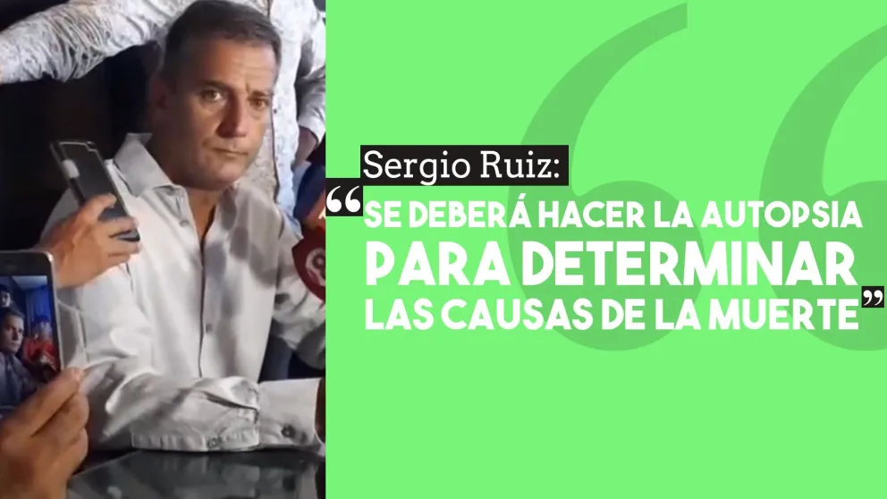 Sergio Ruiz: "se deberá hacer la autopsia para determinar las causas de la muerte"