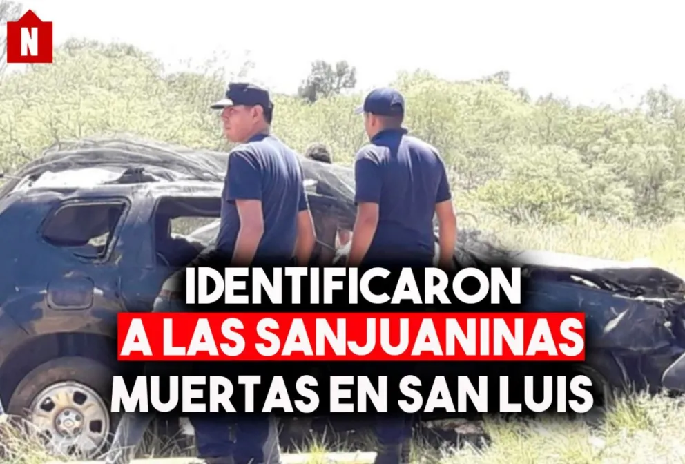 Identificaron a las dos sanjuaninas fallecidas en San Luis