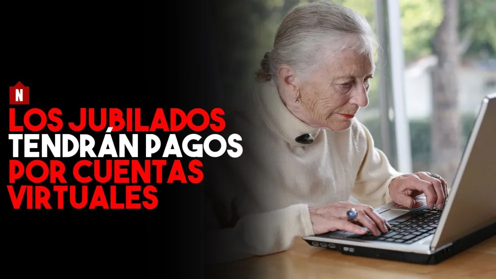Más seguros: los jubilados cobrarán por cuentas virtuales