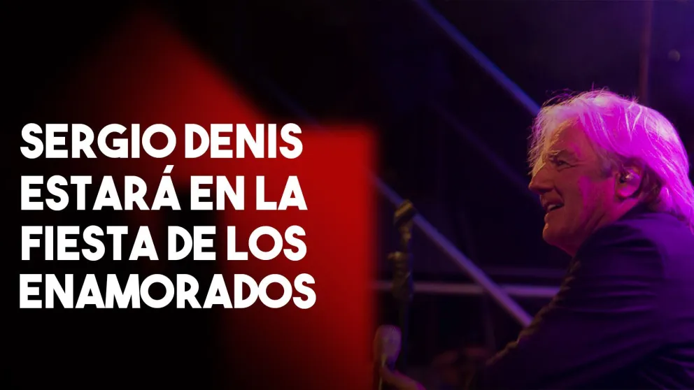 Sergio Denis, el plato fuerte de la Fiesta de los Enamorados