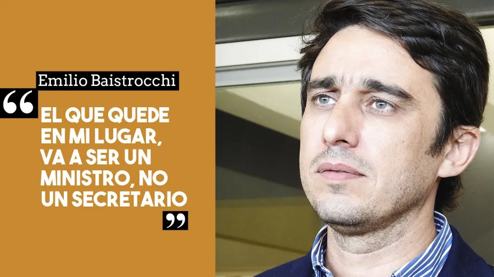 Emilio Baistrocchi: “El que quede en mi lugar tiene que ser un ministro, no un secretario”