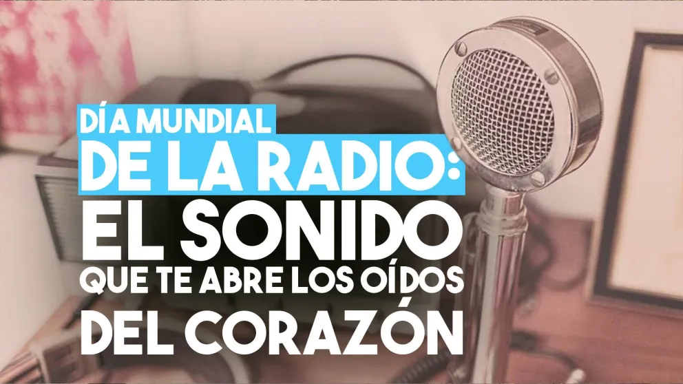 Día Mundial de la Radio: abrir los oídos del corazón