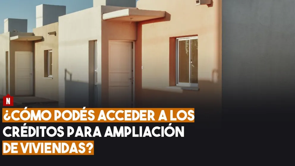 ¿Cómo podés acceder a los créditos de ampliación de viviendas?