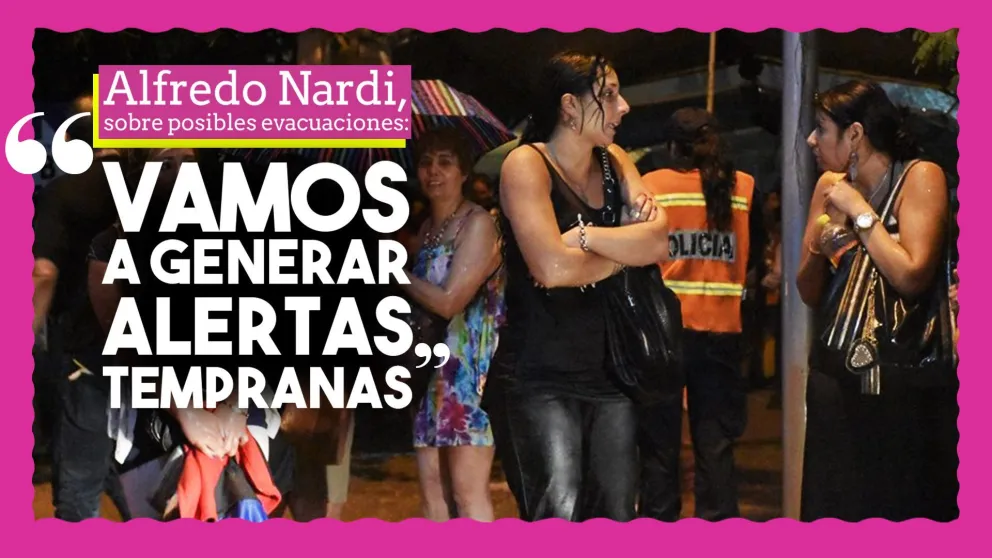 Alfredo Nardi, sobre posibles evacuaciones: "Vamos a generar alertas tempranas"