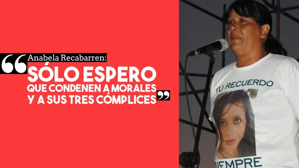 Anabela Recabarren: “Sólo espero que condenen a Morales y a los otros 3 que estuvieron con él”