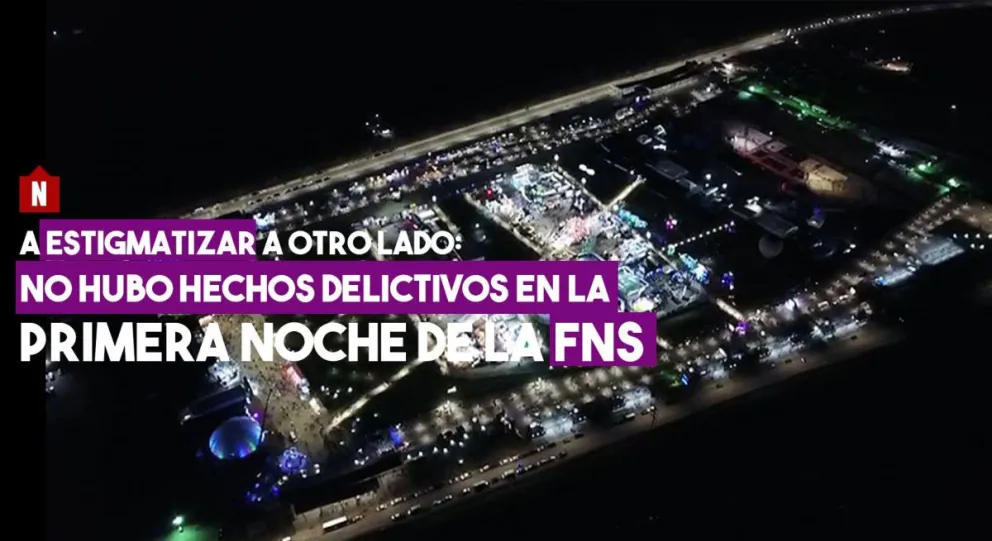 No hubo hechos delictivos en la primera noche de la FNS
