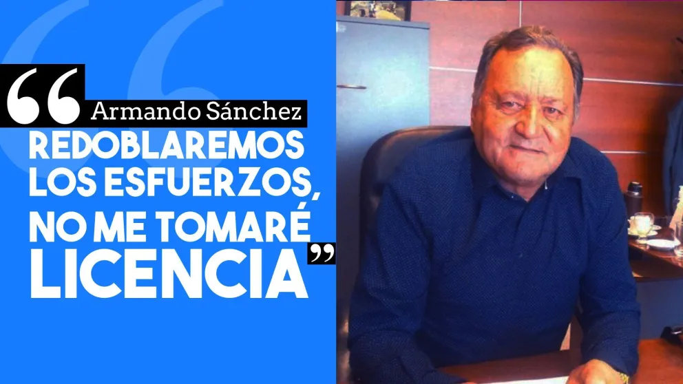 Armando Sánchez: Redoblaremos los esfuerzos, no me tomaré licencia"